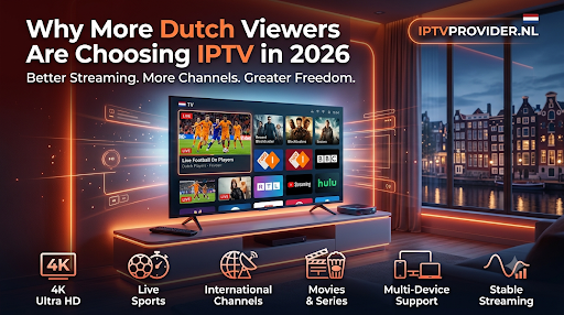Why More Dutch Viewers Are Choosing IPTV in 2026