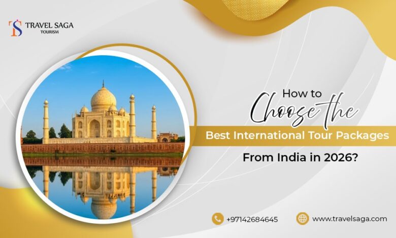 How to Choose the Best International Tour Packages From India in 2026?
