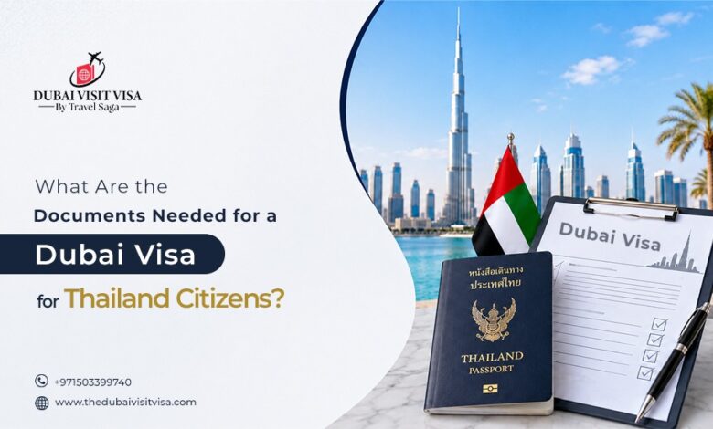 What Are the Documents Needed for a Dubai Visa for Thailand Citizens?
