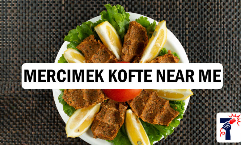 Mercimek Kofte Near Me
